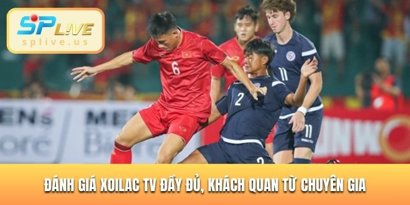 Đánh giá Xoilac TV một cách khách quan từ chuyên gia