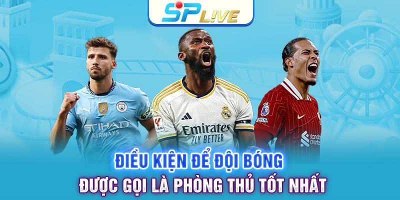 Điều kiện để đội bóng được gọi là phòng thủ tốt nhất