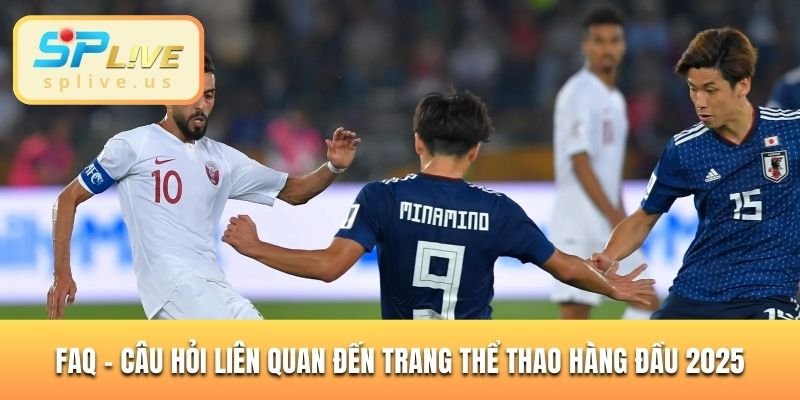 FAQ - Câu hỏi liên quan đến trang thể thao hàng đầu 2025