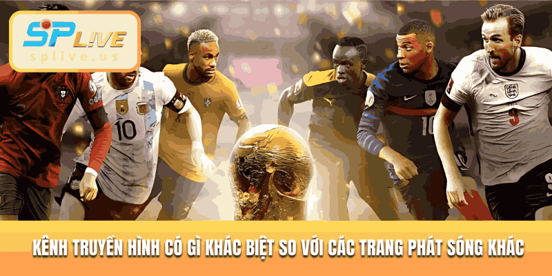 Kênh truyền hình có gì khác biệt so với các trang phát sóng khác