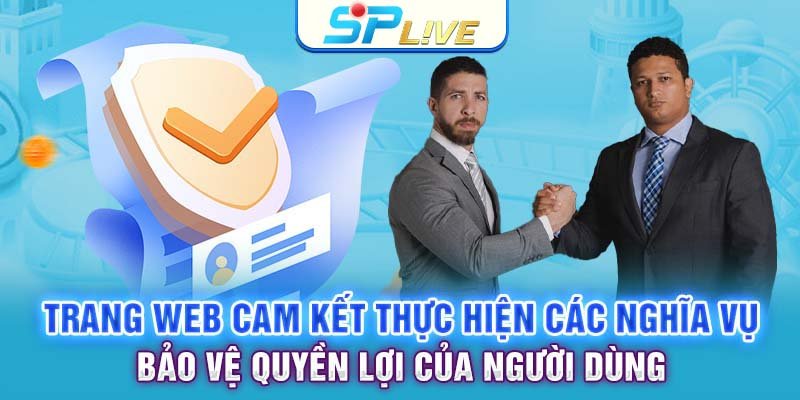 Trang web cam kết thực hiện các nghĩa vụ bảo vệ quyền lợi của người dùng